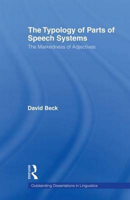 The Typology of Parts of Speech Systems: The Markedness of Adjectives by David Beck