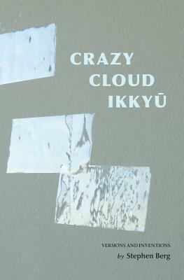 Crazy Cloud Ikkyu: Versions and Inventions by Stephen Berg