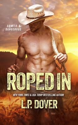 Roped In: An Armed & Dangerous Novel by L.P. Dover