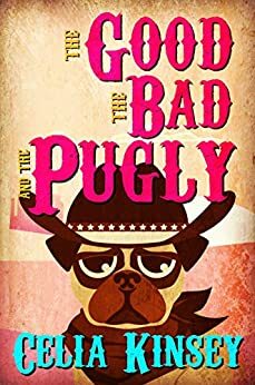 The Good, the Bad, and the Pugly by Celia Kinsey