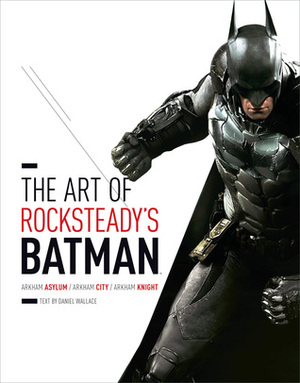 The Art of Batman: Arkham Trilogy by Daniel Wallace, Rocksteady Studios
