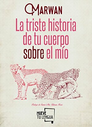 La triste historia de tu cuerpo sobre el mío by Marwán Abu-Tahoun Recio