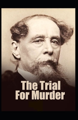 The Trial for Murder Illustrated by Charles Dickens