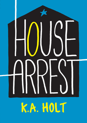 House Arrest by K.A. Holt