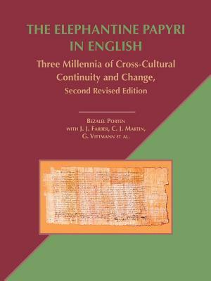 The Elephantine Papyri in English: Three Millennia of Cross-Cultural Continuity and Change, Second Revised Edition by Bezalel Porten