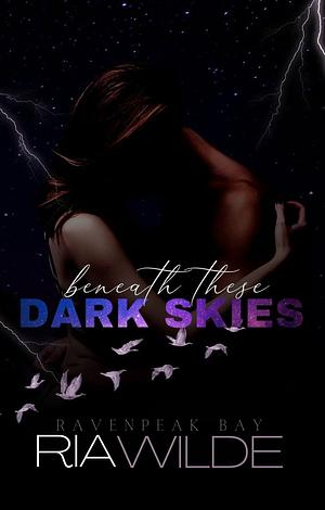 Beneath These Dark Skies by Ria Wilde