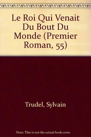 Le roi qui venait du bout du monde by Suzane Langlois, Sylvain Trudel