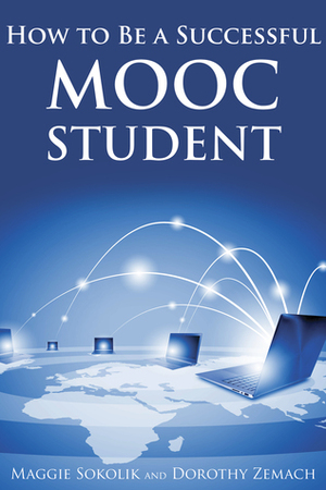 How to Be a Successful Mooc Student by Dorothy Zemach, Maggie Sokolik