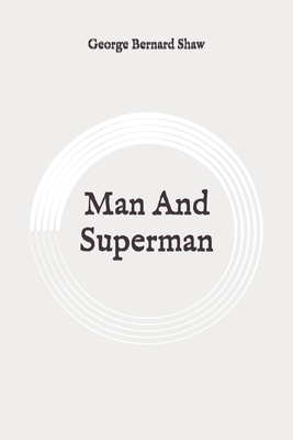 Man And Superman: Original by George Bernard Shaw