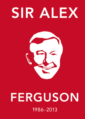 The Alex Ferguson Quote Book: The Greatest Manager in His Own Words by Ebury Press