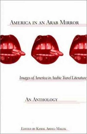 America in an Arab Mirror: Images of America in Arabic Travel Literature: An Anthology by Kamal Abdel-Malek