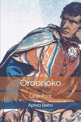 Oroonoko: Large Print by Aphra Behn