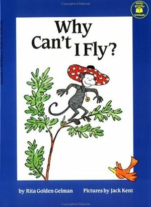 Why Can't I Fly? by Rita Golden Gelman, Jack Kent