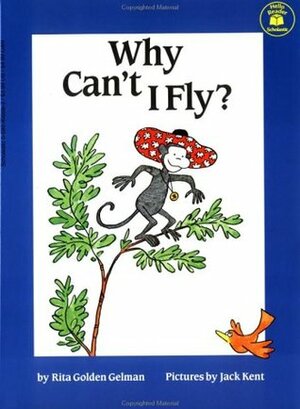 Why Can't I Fly? by Jack Kent, Rita Golden Gelman