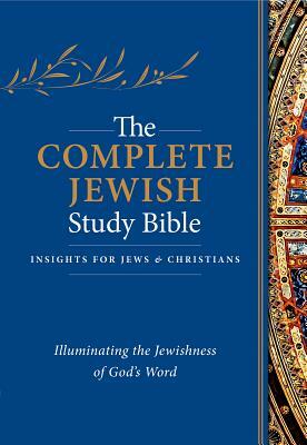 The Complete Jewish Study Bible: Illuminating the Jewishness of God's Word by 