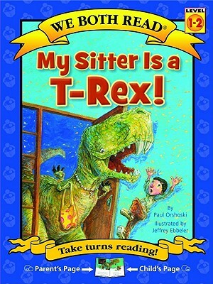 My Sitter Is A T-Rex! by Paul Orshoski