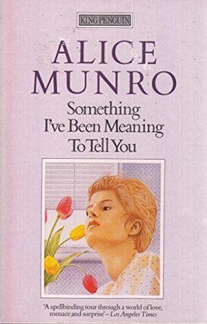 Something I've been meaning to tell you. by Alice Munro