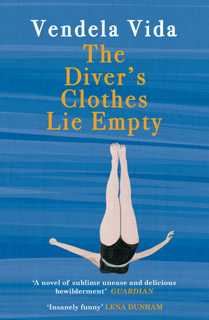 The Diver's Clothes Lie Empty by Vendela Vida