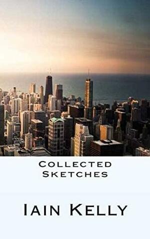 Collected Sketches by Iain Kelly