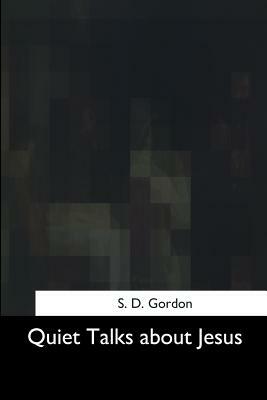 Quiet Talks about Jesus by S. D. Gordon