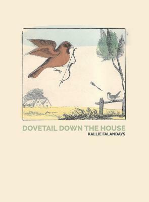 Dovetail Down the House by Kallie Falandays