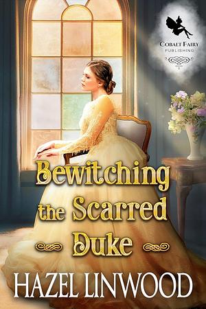 Bewitching the Scarred Duke by Hazel Linwood