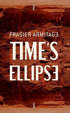 Time's Ellipse by Frasier Armitage