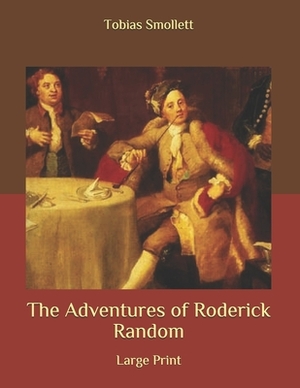 The Adventures of Roderick Random: Large Print by Tobias Smollett
