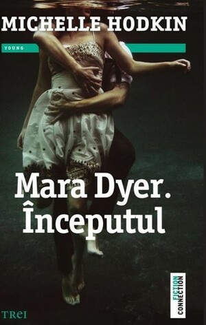 Mara Dyer. Inceputul by Michelle Hodkin, Ana Dragomirescu