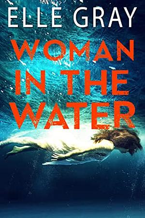 Woman in the Water by Elle Gray