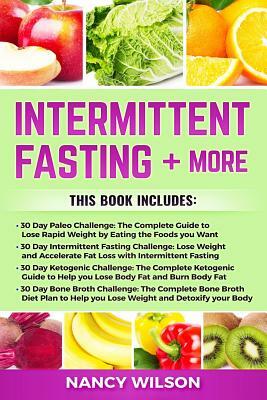 Intermittent Fasting + More: 30 Day Paleo Challenge, 30 Day Intermittent Fasting Challenge, 30 Day Ketogenic Diet, 30 Day Bone Broth Challenge by Nancy Wilson