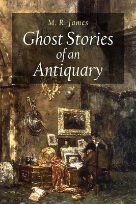 Ghost Stories of an Antiquary by M.R. James