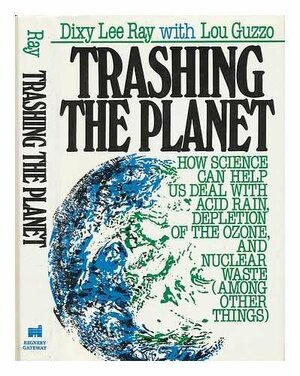 Trashing the Planet by Dixy Lee Ray