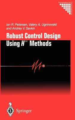 Robust Control Design Using H-&#8734; Methods by Ian R. Petersen, Valery A. Ugrinovskii, Andrey V. Savkin