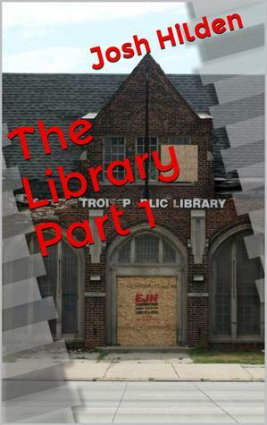 The Library Part 1 (Free Story Friday Season 2, #8) by Josh Hilden