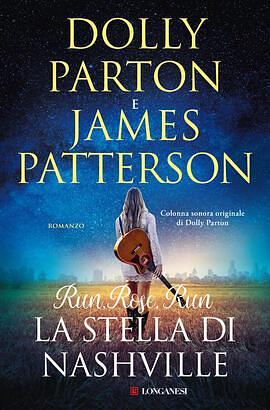 Run, Rose, Run. La stella di Nashville by Dolly Parton, James Patterson