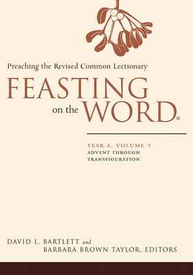 Feasting on the Word: Year A, Volume 1: Preaching the Revised Common Lectionary by 