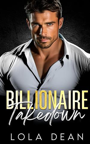 Billionaire Takedown by Lola Dean