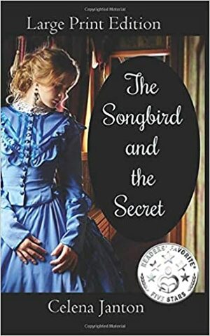 The Songbird and the Secret by Celena Janton