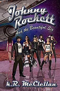 Johnny Rockett and the Beautiful Six: Book One in the Misadventures of Johnny Rockett by K.R. McClellan