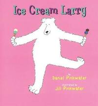 Ice Cream Larry by Jill Pinkwater, Daniel Pinkwater