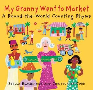 My Granny Went to Market: A Round-The-World Counting Rhyme by Stella Corr Blackstone