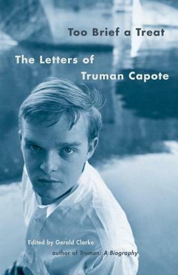 Too Brief a Treat: The Letters of Truman Capote by Truman Capote