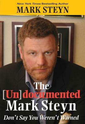 The (Un)Documented Mark Steyn: Don't Say You Weren't Warned by Mark Steyn