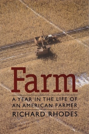 Farm: A Year in the Life of an American Farmer by Bill Greer, Richard Rhodes