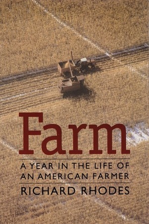 Farm: A Year in the Life of an American Farmer by Richard Rhodes, Bill Greer