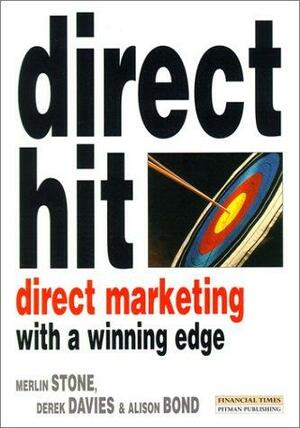 Direct Hit: Winning Direct Marketing Campaigns by Derek Davies, Merlin Stone, Alison Bond