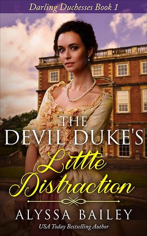 The Devil Duke's Little Distraction by Alyssa Bailey, Alyssa Bailey