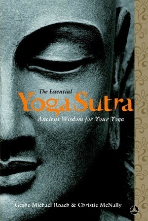The Essential Yoga Sutra: Ancient Wisdom for Your Yoga by Christie McNally, Patanjali, Michael Roach