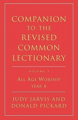 Companion to the Revised Common Lectionary: Volume 3 All Age Worship Year B by Judy Jarvis